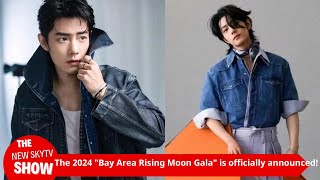 2024 quotBay Area Rising Moon Galaquot is officially announced Xiao Zhan becomes a popular top star and [upl. by Elvah]