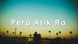 Jacky Chang  Pero Atik Ra Lyrics🎶 [upl. by Ecila]