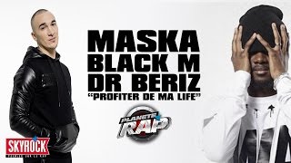 Maska quotProfiter de ma lifequot feat Black M amp Dr Beriz PlanèteRap [upl. by Uuge382]