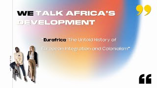 We Talk Africa’s Development – Eurafrica The Untold History of European Integration and Colonialism [upl. by Rosecan]