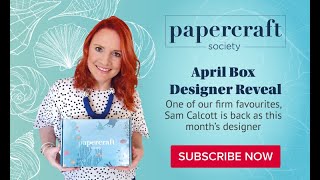 Papercraft Society April Box Reveal  Sam Calcott from Made To Surprise [upl. by Kegan]