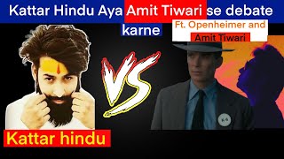 Kattar sanatani aya Amit Tiwari ko expose karne Hua khud expose ft Amit Tiwari amp Oppenheimer [upl. by Fernas]