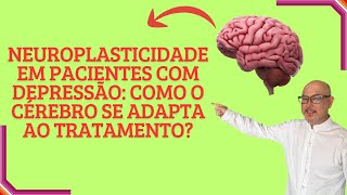 Neuroplasticidade em Pacientes com Depressão Como o Cérebro se Adapta ao Tratamento [upl. by Aramenta]