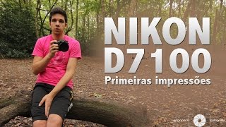 NIKON D7100  Primeiras Impressões [upl. by Maggio]