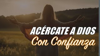 Acercate a DIOS Con CONFIANZA [upl. by Annovy351]