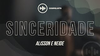 Alisson e Neide  Sinceridade Letra  Gospel Hits [upl. by Geraldina]