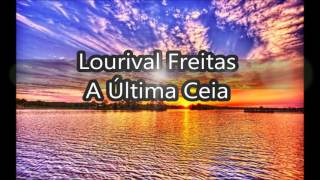 A Última Ceia  Lourival Freitas  Com Letra [upl. by Faus848]