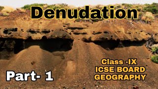 Denudation part 1class  IX  Geography ICSE BOARD [upl. by Acessej218]