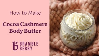 How to Make Cocoa Cashmere Body Butter ❄️ Easy Recipe for Dry Winter Skin  brambleberrycom [upl. by Nodnal]