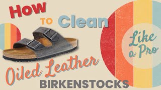 How to Clean Birkenstock Oiled Leather [upl. by Benjie]