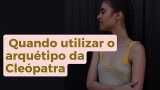 Quando utilizar o arquétipo da Cleópatra [upl. by Serg]