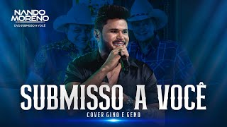 Nando Moreno  SUBMISSO A VOCÊ cover Gino e Geno SubmissoaVocê [upl. by Krystal]