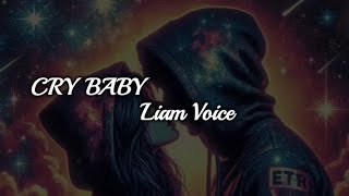 LIAM VOICE   Cry Baby 🤱  Lyrics [upl. by Osrit]