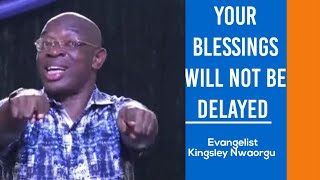 Your Blessings Will Not Be Delayed  Evangelist Kingsley Nwaorgu [upl. by So]