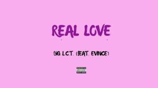 Big LCT  Real Love feat Evince [upl. by Yelsehc34]