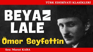 quotBeyaz Lalequot Ömer Seyfettin Hikayeleri  Sesli Kitap Dinle [upl. by Lenneuq]