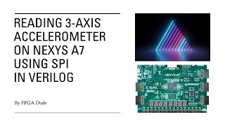 SPI on FPGA 3Axis Accelerometer Nexys A7 or Basys 3 w PmodACL2 Verilog [upl. by Annabal972]