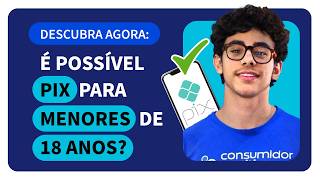 PIX Para Menor de 18 Anos Existe Quais Bancos Aceitam Menor de Idade  Acordo Certo [upl. by Mavilia183]