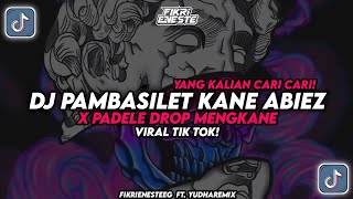 DJ PAMBASILET KANE ABIEZ X PADELE DROP MENGKANE  Fikri Eneste EG Ft yudharemix [upl. by Dehlia]