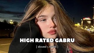 High rated gabru  slowed and reverb  DH TWEETS [upl. by Broderic34]