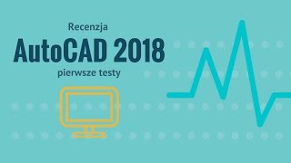 Recenzja AutoCAD 2018  pierwsze testy [upl. by Halverson495]