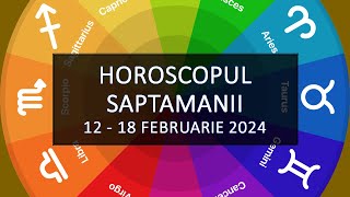 Horoscopul Saptamanii 1218 februarie 2024  HOROSCOPUS [upl. by Ynnus]