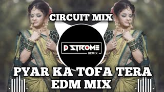 PYAR KA TOFA TERA  EDM CIRCUIT MIX  DJ P STROME REMIX PVT [upl. by Roswell]