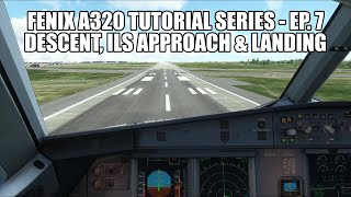 FENIX A320  Descent ILS Approach amp Landing  Tutorial Series Part 7 [upl. by Lessur100]