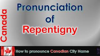 Repentigny  How to pronounce Repentigny LAssomption Lanaudière in French Canadian accent [upl. by Lesko]