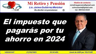 El impuesto que pagarás por tu ahorro en 2024  Mi Retiro y Pensión [upl. by Oeniri741]