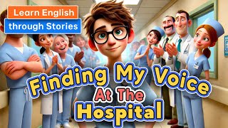 Finding My Voice at the Hospital  Learn English Through Meaningful Stories [upl. by Neenwahs]