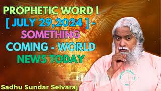 Prophetic Word   july 292024   SOMETHING COMING  WORLD NEWS TODAY  Sadhu Sundar Selvaraj [upl. by Llevrac]