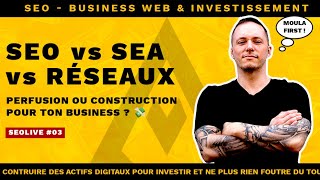 SEO vs SEA vs Réseaux  Perfusion ou Construction pour ton Business  💸 [upl. by Bayless836]