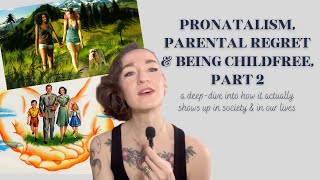 Pronatalism Parental Regret amp Being Childfree Part 2 A DeepDive into the Pressures to Have Kids [upl. by Akirahc]