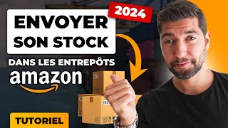 Comment Envoyer ses Produits dans les Entrepôts AMAZON FBA Tutoriel 2024 [upl. by Ramgad543]