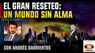 El Gran Reseteo Un Mundo sin Alma  con Andrés Barrientos [upl. by Colan]