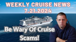 Weekly Cruise News Wrap Up for 7212024  Dont Believe The Cruise Scammers [upl. by Garate]