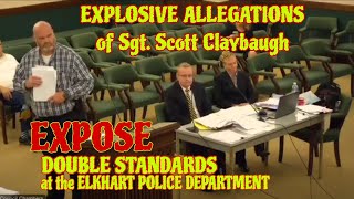 EXPLOSIVE ALLEGATIONS of Sgt Scott Claybaugh  Expose Double Standards at the Elkhart PD [upl. by Burck163]