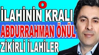 O İlahinin Kralı  Abdurrahman Önül den Muhteşem Zikirli İlahiler  Full Albüm [upl. by Pacificas534]