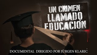 Un crimen llamado educación  Documental completo dirigido por Jürgen Klaric [upl. by Bendicty237]