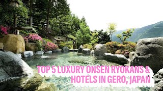 Top 5 Luxury Onsen Ryokans amp Hotels in Gero Japan [upl. by Annazor]