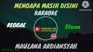 MENGAPA MASIH DISINI KARAOKE MAULANA ARDIANSYAH REGGAE [upl. by Yelra445]