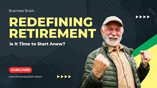 Redefining Retirement Is It Time to Start Anew [upl. by Shelley321]