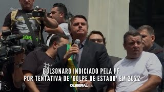 Bolsonaro indiciado pela PF por tentativa de golpe de Estado em 2022 [upl. by Ydisahc]