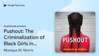 Pushout The Criminalization of Black Girls in… by Monique W Morris · Audiobook preview [upl. by Eiresed]