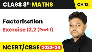 Factorisation  Exercise 122 Part 1  Class 8 Mathematics Chapter 12  CBSE [upl. by Ardnekal]