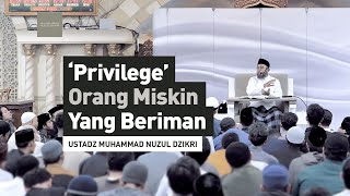 ’PRIVILEGE ORANG MISKIN YANG BERIMAN  Ustadz Muhammad Nuzul Dzikri  hafizhahullah [upl. by Anglo559]