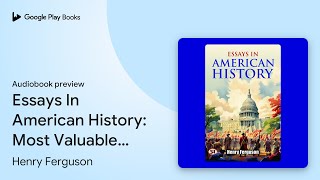 Essays In American History Most Valuable… by Henry Ferguson · Audiobook preview [upl. by Nalla]