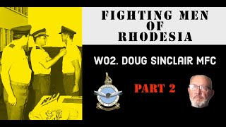 Fighting Men of Rhodesia ep118  WO2 Doug Sinclair MFC  Part 2 [upl. by Enninaej]