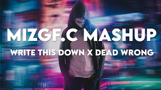 MIZGFC Mashup  Write This Down x Dead Wrong  Slowed amp Reverb [upl. by Atinot]